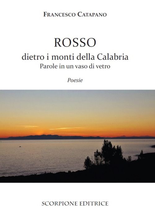 Rosso dietro i monti della Calabria. Parole in un vaso di vetro