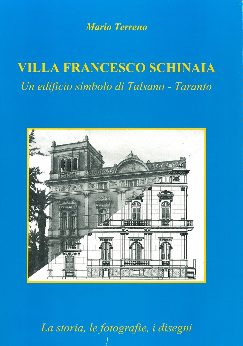 Villa Francesco Schinaia. Un edificio simbolo di Talsano, Taranto. La storia, le fotografie, i disegni