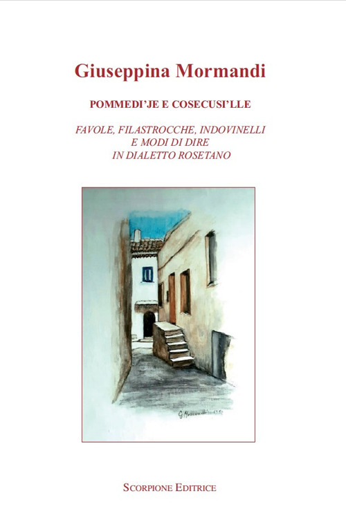 Pommedi'je e cosecusi'lle. Favole, filastrocche, indovinelli e modo di dire in dialetto rosetano