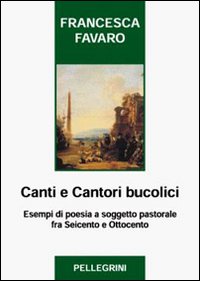 Canti e cantori bucolici. Esempi di poesia a soggetto pastorale fra Seicento e Ottocento