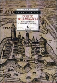 L'assedio della Mirandola. Vita, guerra e amore al tempo di Pico e di papa Giulio