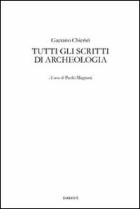 Tutti gli scritti di archeologia