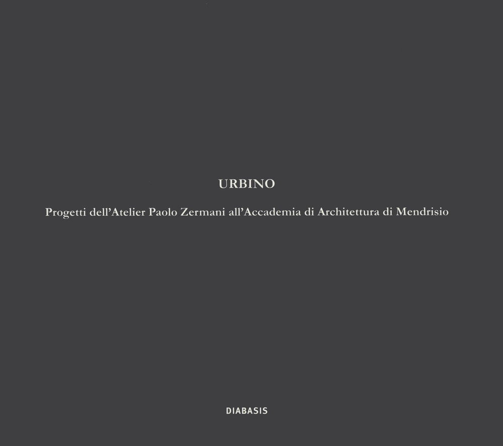 Urbino. Progetti dell'atelier Paolo Zermani all'Accademia di Architettura di Mendrisio