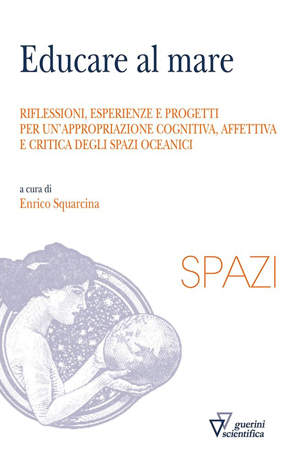 Educare al mare. Riflessioni, esperienze e progetti per un'appropriazione cognitiva, affettiva e critica degli spazi oceanici