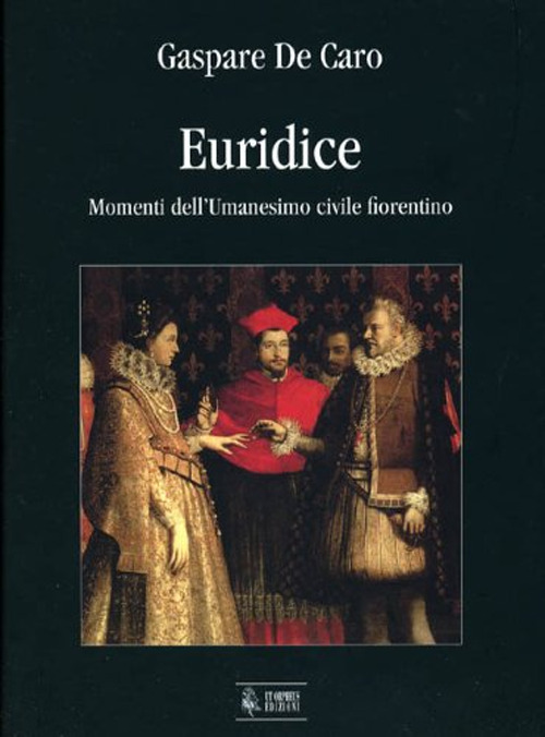 Euridice. Momenti dell'umanesimo civile fiorentino