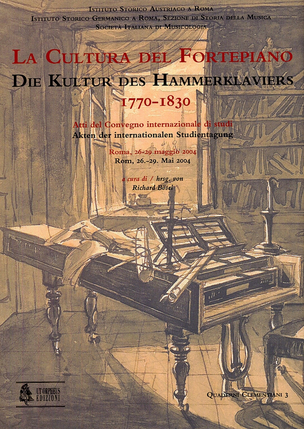 La cultura del Fortepiano-Die Kultur des Hammerklaviers 1770-1830. Atti del convengno, Roma, 26-29 maggio 2004