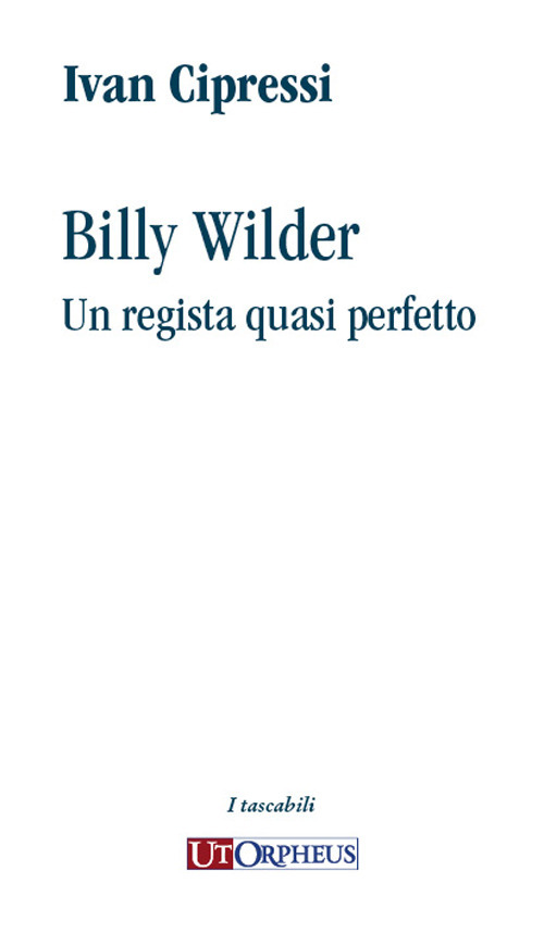 Billy Wilder. Un regista quasi perfetto