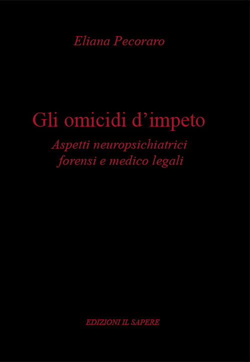 Gli omicidi d'impeto. Aspetti neuropsichiatrici forensi e medico legali