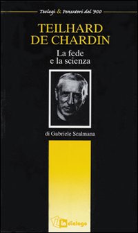 Teilhard de Chardin. La fede e la scienza