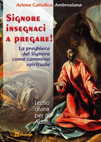 Signore, insegnaci a pregare. La preghiera del Signore come cammino spirituale