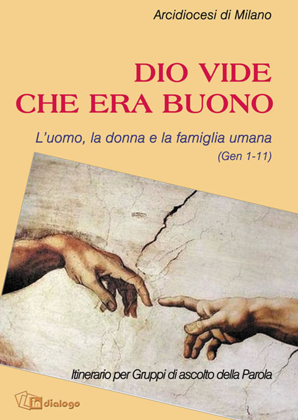 Dio vide che era buono. L'uomo, la donna e la famiglia umana (Gen 1-11)