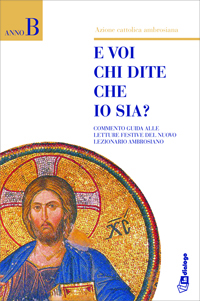 E voi chi dite che io sia? Commento guida alle letture festive del nuovo lezionario ambrosiano