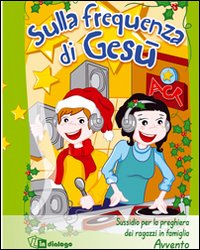 Sulla frequenza di Gesù. Sussidio per la preghiera dei ragazzi in famiglia. Ediz. illustrata