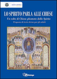 Lo Spirito parla alle Chiese. Un volto di Chiesa plasmato dallo Spirito. Proposta di lectio divina per gli adulti