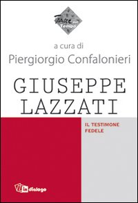 Giuseppe Lazzati. Il testimone fedele