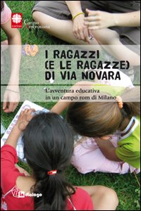 I ragazzi e (le ragazze) di via Novara. L'avventura educativa in un campo rom di Milano