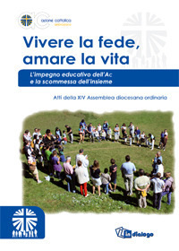 Vivere la fede, amare la vita. L'impegno educativo dell'Ac e la scommessa dell'insieme