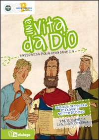 Una vita da Dio. Viaggio nella storia della salvezza. Sussidio di preghiera per ragazzi nel tempo estivo. Vol. 4: Elia, Isaia e Geremia