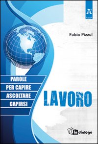 Lavoro. Parole per capire, ascoltare, capirsi