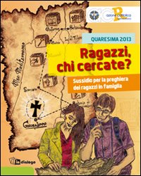 Ragazzi chi cercate? Sussidio per la preghiera dei ragazzi in famiglia