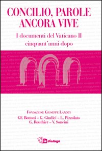 Concilio, parole ancora vive. I documenti del Concilio Vaticano II cinquant'anni dopo