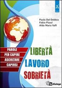 Libertà, lavoro, sobrietà. Parole per capire, ascoltare, capirsi