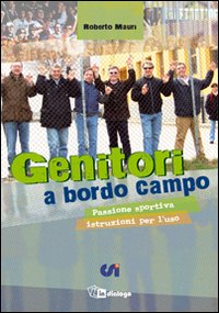 Genitori a bordo campo. Passione sportiva istruzioni per l'uso