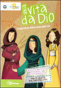 Una vita da Dio. Viaggio nella storia della salvezza. Sussidio di preghiera per ragazzi nel tempo estivo.. Vol. 6: Rut, Ester, Giuditta