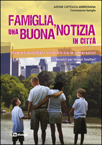 Famiglia, una buona notizia in città. Vivere il quotidiano intreccio tra le generazioni