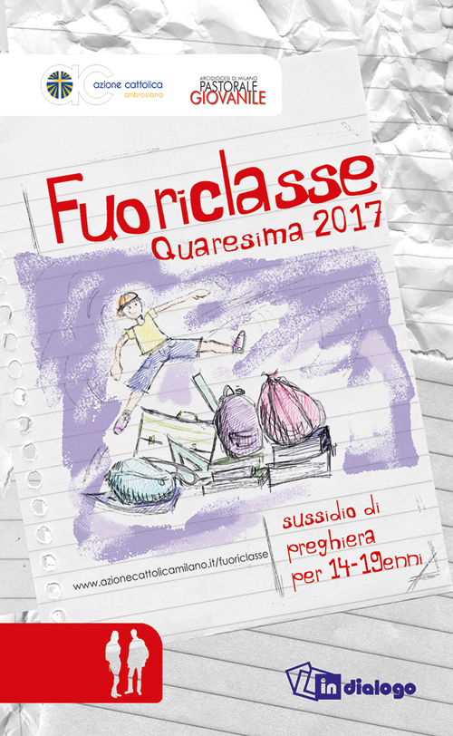 Fuoriclasse. Quaresima 2017. Sussidio di preghiera per 14-19enni