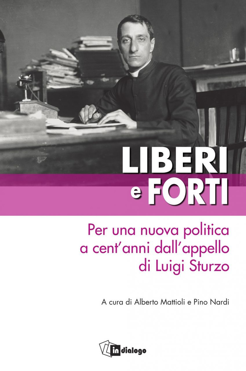 Liberi e forti. Per una nuova politica a cent'anni dall'appello di Luigi Sturzo