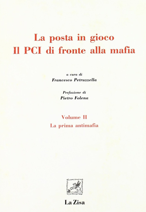 La posta in gioco. Il PCI di fronte alla mafia. Vol. 2: La prima antimafia