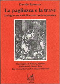 La pagliuzza e la trave. Indagine sul cattolicesimo contemporaneo