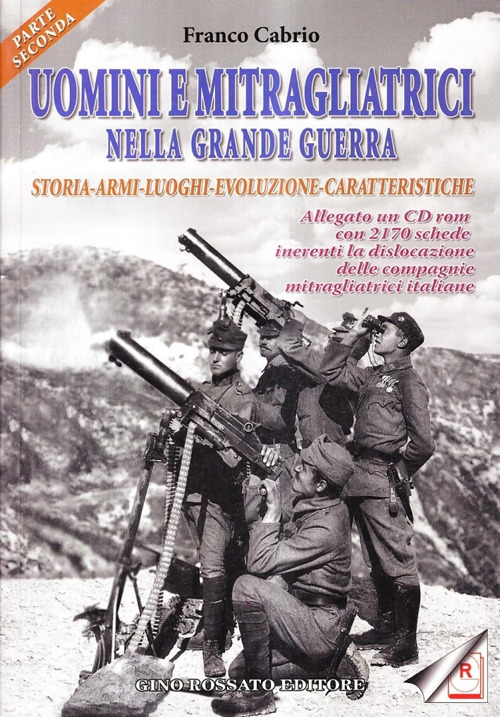 Uomini e mitragliatrici nella grande guerra. Storia, armi, luoghi, evoluzione, caratteristiche. Con CD-ROM. Vol. 2