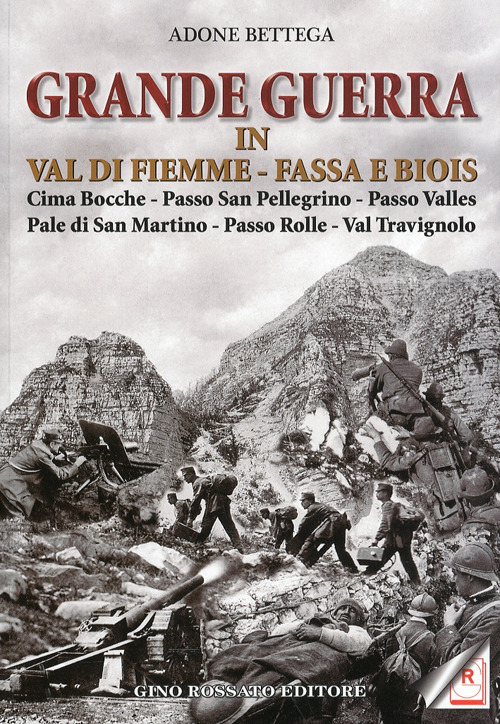Grande guerra in Val di Fiemme, Fassa e Biois. Cima Bocche, Passo San Pellegrino, Passo Valles, Pale di San Martino, Passo Rolle, Val Travignolo