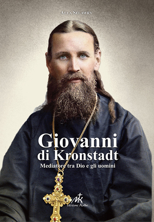 Giovanni di Kronstadt. Mediatore tra Dio e gli uomini