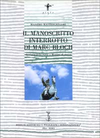 Il manoscritto interrotto di Marc Bloch. Apologia della storia o mestiere di storico