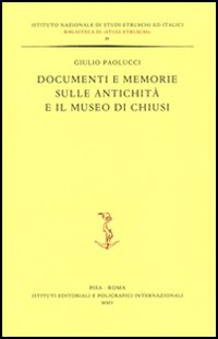 Documenti e memorie sulle antichità e il museo di Chiusi