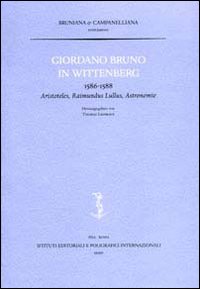 Giordano Bruno in Wittenberg. 1586-1588. Aristoteles, Raimundus Lullus, Astronomie