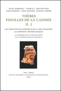 Thèbes. Fouilles de la Cadmée. Vol. 2: Les tablettes en linéaire B de la Odos Pelopidou: le contexte archéologique. La cèramique de la Odos Pelopidou et la chronologie du linéaire B