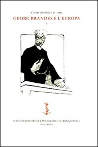 Studi nordici (2002). Vol. 9: Georg Brandes e l'Europa. Atti della Conferenza internazionale (Firenze, 7-9 novembre 2002). Parte prima