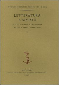 Letteratura e riviste. Atti del Convegno internazionale (Milano, 31 marzo-2 aprile 2004). Vol. 1