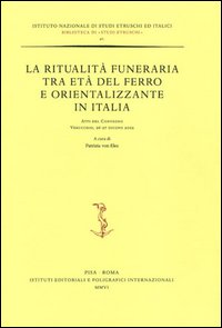 La ritualità funeraria tra età del ferro e orientalizzante in Italia. Atti del Convegno (Verucchio, 26-27 giugno 2002)