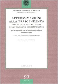 Approssimazioni alla trascendenza. Idea di Dio e fede religiosa nella filosofia contemporanea. Atti del Convegno (Macerata, 22-24 maggio 2003)