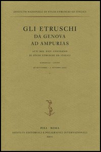 Gli etruschi da Genova ad Ampurias. Atti del 24° Convegno di studi etruschi ed italici (Marseilles-Lattes, 26 settembre-1 ottobre 2002). Ediz. illustrata