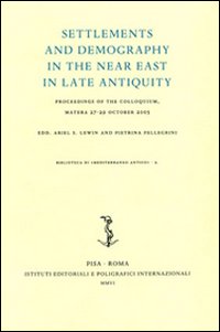 Settlements and demography in the Near East in late antiquity. Proceedings of the colloquium (Matera, 27-29 October 2005)