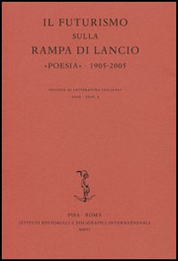 Il Futurismo sulla rampa di lancio. «Poesia» 1905-2005. Atti del Convegno internazionale (Milano, 16-17 novembre 2005)