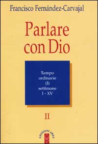 Parlare con Dio. Vol. 2: Tempo ordinario. Settimane 1-15