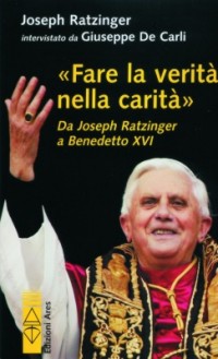 Fare la verità nella carità. Da J. Ratzinger a Benedetto XVI