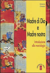 Madre di Dio e Madre nostra. Introduzione alla mariologia